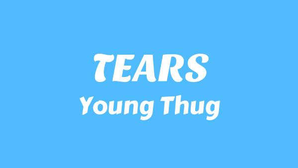 TEARS Lyrics - Young Thug