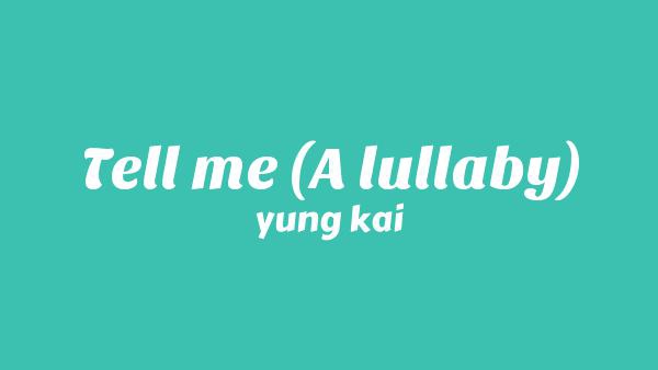 Tell Me (A Lullaby) Lyrics - yung kai
