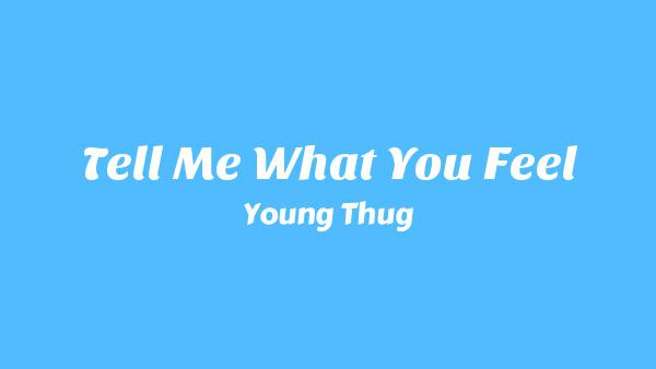 Tell Me What You Feel Lyrics - Young Thug