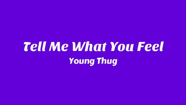 Tell Me What You Feel Lyrics - Young Thug