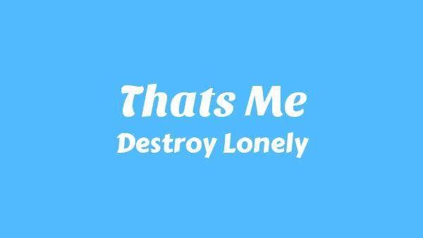 That’s Me Lyrics - Destroy Lonely