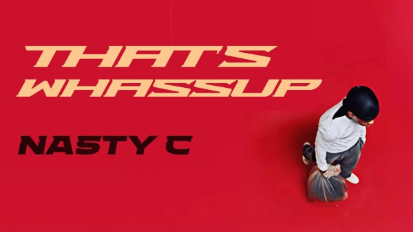 That’s Whassup Lyrics - Nasty C