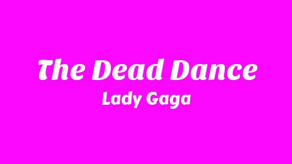 The Dead Dance Lyrics - Lady Gaga