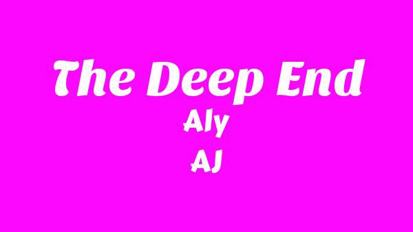 The Deep End Lyrics - Aly & AJ