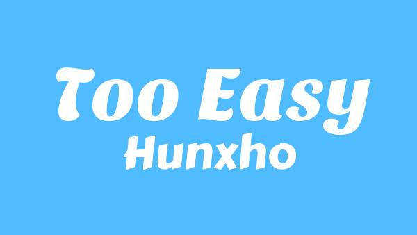 Too Easy Lyrics - Hunxho