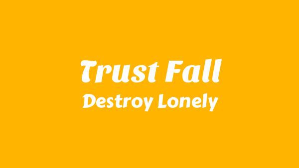 Trust Fall Lyrics - Destroy Lonely