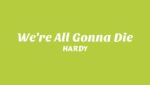 We’re All Gonna Die Lyrics