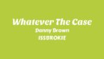 Whatever The Case Lyrics