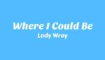 Where I Could Be Lyrics
