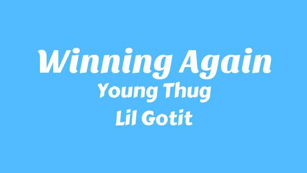 Winning Again Lyrics - Young Thug, Lil Gotit