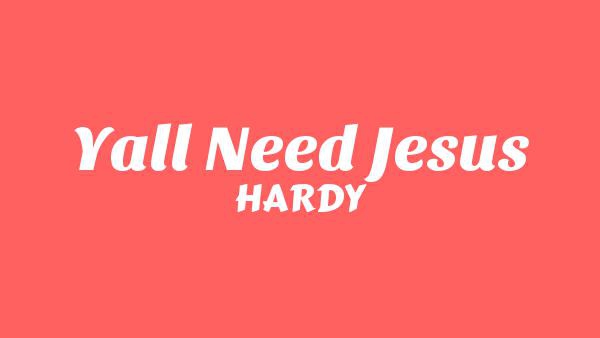 Y’all Need Jesus Lyrics - HARDY