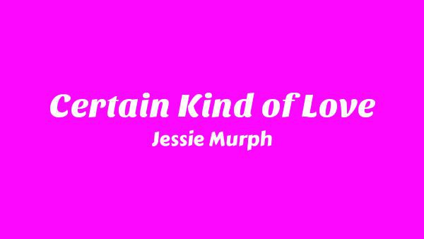 Certain Kind of Love Lyrics - Jessie Murph