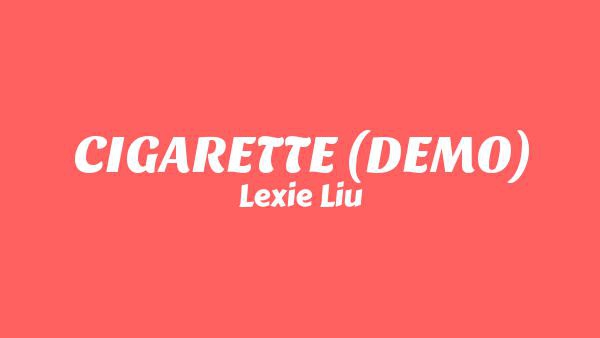 CIGARETTE Lyrics - Lexie Liu