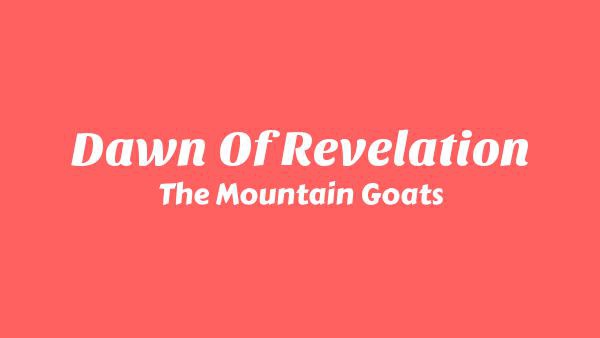 Dawn of Revelation Lyrics - The Mountain Goats