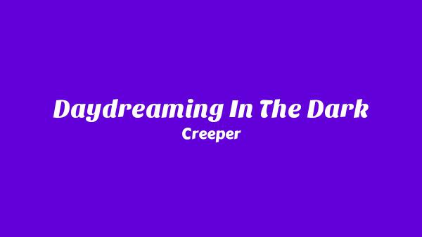 Daydreaming In The Dark Lyrics - Creeper