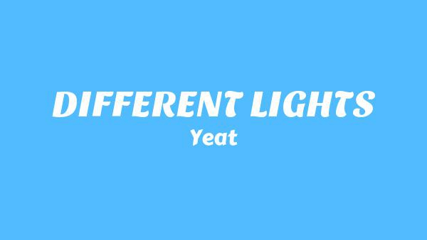 DIFFERENT LIGHTS Lyrics - Yeat