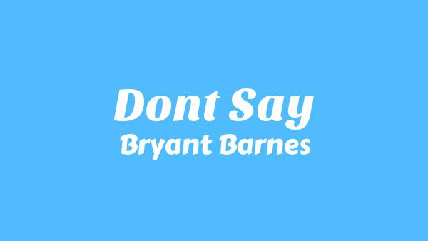 Don’t Say Lyrics - Bryant Barnes