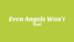 Even Angels Won’t Lyrics