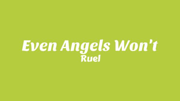 Even Angels Won't Lyrics - Ruel
