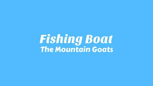 Fishing Boat Lyrics - The Mountain Goats