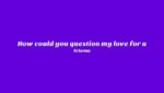 How Could You Question My Love For U Lyrics