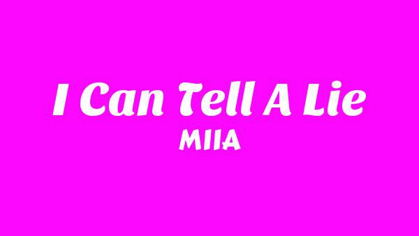 I Can Tell A Lie Lyrics - MIIA