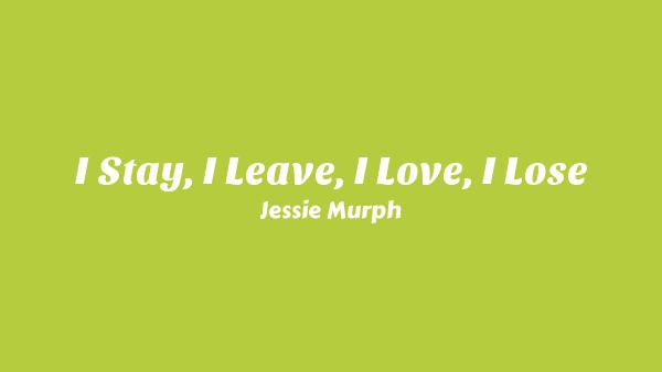 I Stay, I Leave, I Love, I Lose Lyrics - Jessie Murph