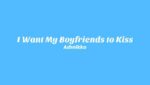 I Want My Boyfriends to Kiss Lyrics