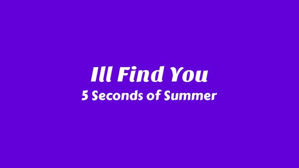 I’ll Find You Lyrics - 5 Seconds of Summer