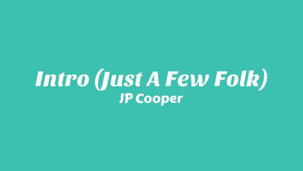 Intro (Just A Few Folk) Lyrics - JP Cooper
