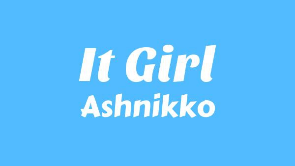 It Girl Lyrics - Ashnikko