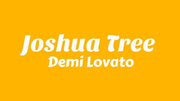 Joshua Tree Lyrics - Demi Lovato