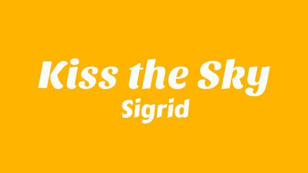 Kiss the Sky Lyrics - Sigrid