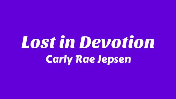Lost in Devotion Lyrics - Carly Rae Jepsen