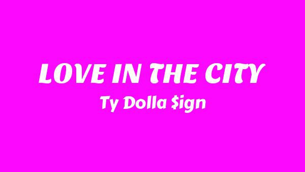 LOVE IN THE CITY Lyrics - Ty Dolla $ign