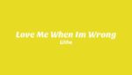 Love Me When I’m Wrong Lyrics