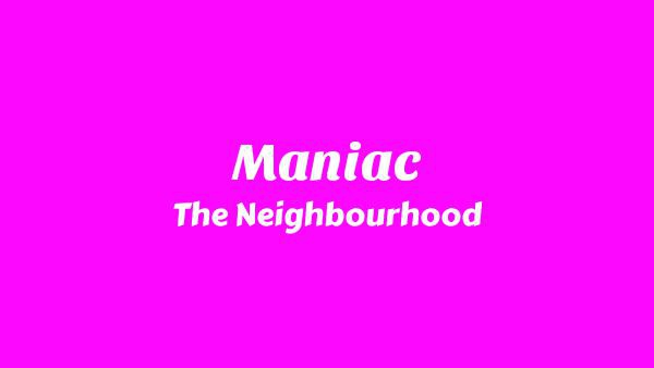 Maniac Lyrics - The Neighbourhood