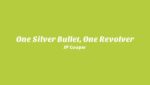 One Silver Bullet, One Revolver Lyrics