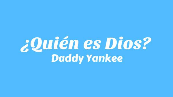 ¿Quién es Dios? Lyrics - Daddy Yankee