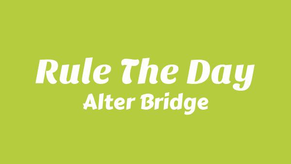 Rule the Day Lyrics - Alter Bridge