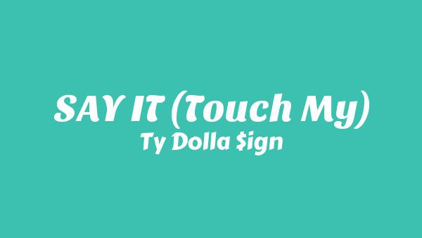 SAY IT (Touch My) Lyrics - Ty Dolla $ign
