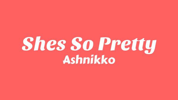 She’s So Pretty Lyrics - Ashnikko