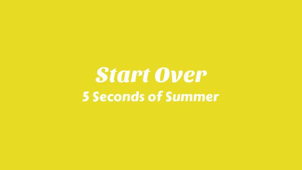 Start Over Lyrics - 5 Seconds of Summer