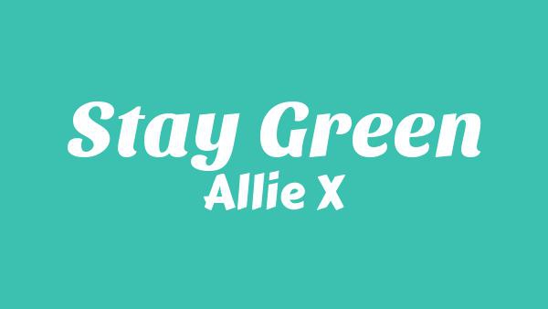 Stay Green Lyrics - Allie X