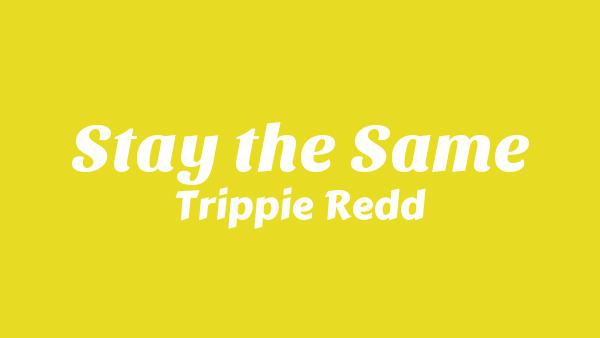 Stay the Same Lyrics - Trippie Redd