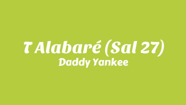 T Alabaré (Sal 27) Lyrics - Daddy Yankee