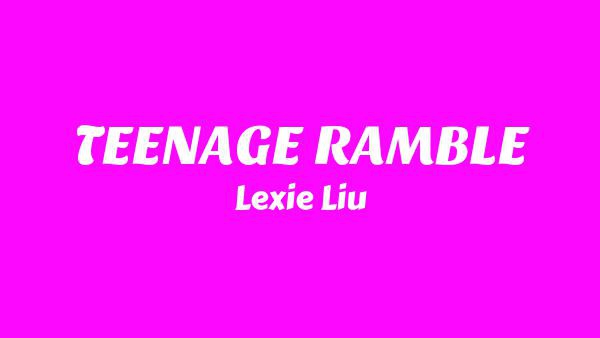 TEENAGE RAMBLE Lyrics - Lexie Liu