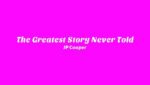 The Greatest Story Never Told Lyrics