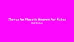 There’s No Place In Heaven For Fakes Lyrics