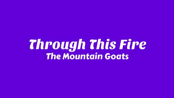 Through This Fire Lyrics - The Mountain Goats